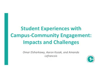 Student Experiences with Campus  Community Engagement: Impacts and Challenges Omar Elsharkawy,