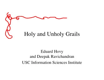 Holy and Unholy Grails  Eduard Hovy  and Deepak Ravichandran  USC Information Sciences Institute
