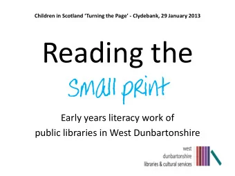 Reading the  small print  Early years literacy work of  public libraries in West Dunbartonshire