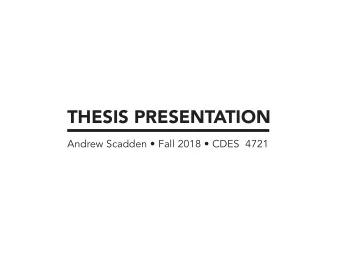 THESIS PRESENTATION  Andrew Scadden  Fall 2018  CDES  4721  RESEARCH QUESTION  How do systems