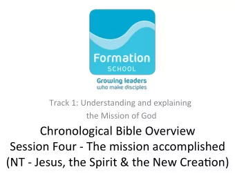 Chronological Bible Overview  Session Four - The mission accomplished  (NT - Jesus, the Spirit