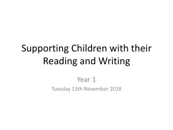 Supporting Children with their  Reading and Writing  Year 1  Tuesday 13th November 2018  Reading :