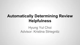 Automatically Determining Review  Helpfulness  Hyung Yul Choi  Advisor: Kristina Striegnitz
