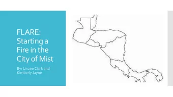 FLARE:  Starting a  Fire in the  City of Mist  By: Linzee Clark and  Kimberly Jayne  FLARE: