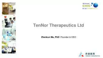 TenNor Therapeutics Ltd Zhenkun Ma, PhD  Founder &amp; CEO  TenNor Overview  o  Founded in 2013