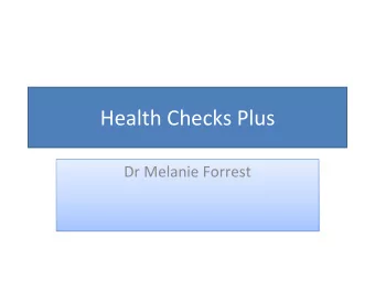Health Checks Plus Dr Melanie Forrest Dr Melanie Forrest  Halton and St Helens PCT 2009
