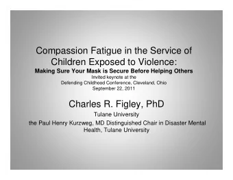 Compassion Fatigue in the Service of  Children Exposed to Violence:  Making Sure Your Mask is