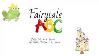 Fairytale  (Fairy Tales and Characters)  By: David, Destinee, Erik, Lauren A is for  Aladdin B is