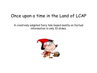 Once upon a time in the Land of LCAP  A creatively adapted fairy tale based mostly on factual