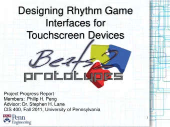Designing Rhythm Game  Interfaces for  Touchscreen Devices  Project Progress Report  Members: