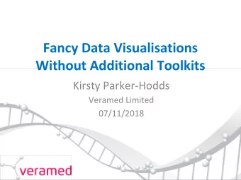 Fancy Data Visualisations  Without Additional Toolkits  Kirsty Parker-Hodds  Veramed Limited