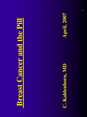 Breast Cancer and the Pill  C. Kahlenborn, MD  In the United States   In 2006,  212,920 women