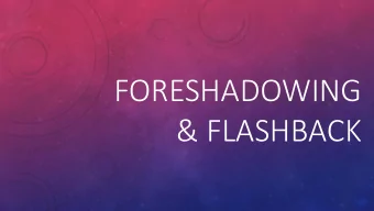 FORESHADOWING  &amp; FLASHBACK  Foreshadowing  The authors use of clues to hint at what  might