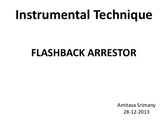 Instrumental Technique  FLASHBACK ARRESTOR  Amitava Srimany  28-12-2013 A flashback arrestor or