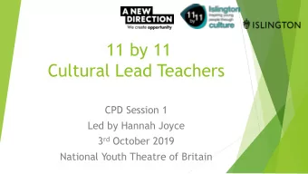 11 by 11  Cultural Lead Teachers  CPD Session 1  Led by Hannah Joyce 3 rd October 2019  National