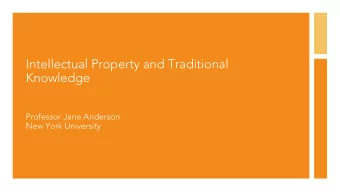 Intellectual Property and Traditional  Knowledge  Professor Jane Anderson  New York University  1.