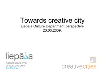 Towards creative city  Liepaja Culture Department perspective  23.03.2009.  Necessary preconditions