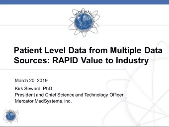 Patient Level Data from Multiple Data  Sources: RAPID Value to Industry  March 20, 2019  Kirk