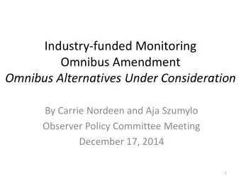 Industry-funded Monitoring  Omnibus Amendment  Omnibus Alternatives Under Consideration  By Carrie