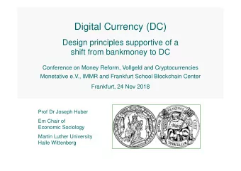 Digital Currency (DC)  Design principles supportive of a  shift from bankmoney to DC  Conference on