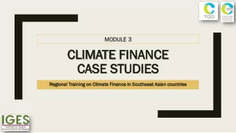 CLIMA  LIMATE  E FINA  NANC  NCE  E  CASE S  E STUDIES  IES  Regional  l Trai  ainin  ing on