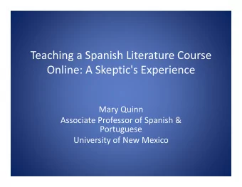 Teaching a Spanish Literature Course Online: A Skeptic's Experience Mary Quinn Associate Professor