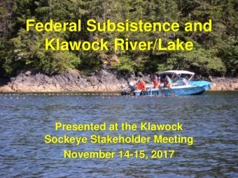 Klawock River/Lake  Presented at the Klawock  Sockeye Stakeholder Meeting  November 14-15, 2017