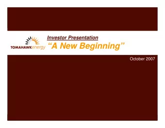 A New Beginning  October 2007  Who Are Tomahawk Energy?  A Brief Introduction  THE COMPANY