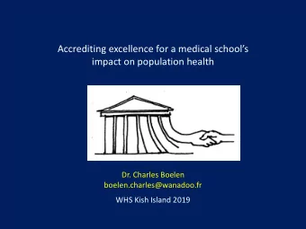 Accrediting excellence for a medical schools  impact on population health  Dr. Charles Boelen