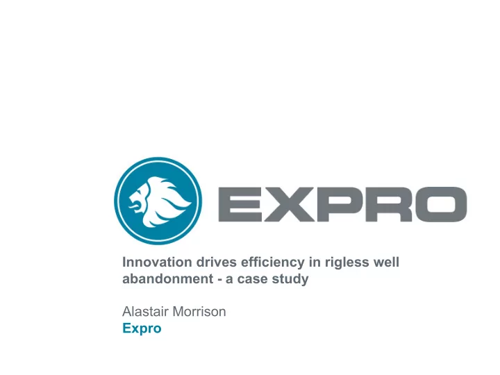 innovation drives efficiency in rigless well abandonment