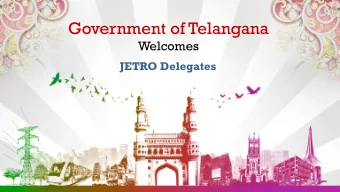Government of Telangana  Welcomes  JETRO Delegates  TELANGANA AT A GLANCE  Telangana is the