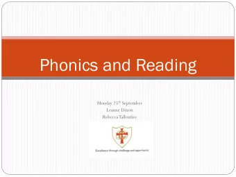 Phonics and Reading Monday 25 th September  Leanne Dixon  Rebecca Tallentire  The Objectives Of