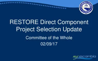 RESTORE Direct Component  Project Selection Update  Committee of the Whole  02/09/17  Overview