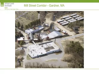 Mill Street Corridor - Gardner, MA ULI  the Urban Land Institute  Mission  To provide leadership