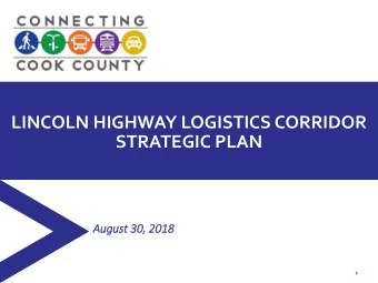 LINCOLN HIGHWAY LOGISTICS CORRIDOR  STRATEGIC PLAN  Aug  ugust 30  30,  , 20  2018  18  1  AGENDA