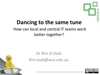 Dancing to the same tune  How can local and central IT teams work  better together?  Dr Rim El Kadi