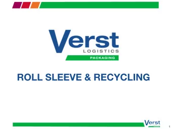 ROLL SLEEVE &amp; RECYCLING  1  INTERNATIONAL SLEEVE LABEL CONFERENCE  Agenda  Verst Overview