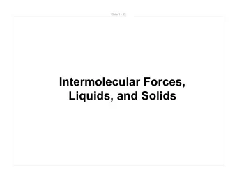 Intermolecular Forces,  Liquids, and Solids  Slide 2 / 92  Intermolecular Forces  Intermolecular