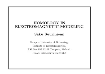 HOMOLOGY IN  ELECTROMAGNETIC MODELING  Saku Suuriniemi  Tampere University of Technology,