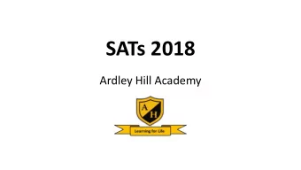 SATs 2018  Ardley Hill Academy  Our Team  Our team consists of:  Mr J Smith  Head teacher
