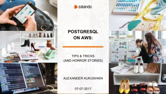 POSTGRESQL  ON AWS:  TIPS &amp; TRICKS  (AND HORROR STORIES)  ALEXANDER KUKUSHKIN  07-07-2017  Put