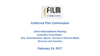 California Film Commission  Joint Informational Hearing  Assembly Committees -  Arts,