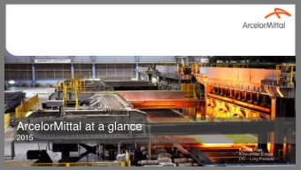 ArcelorMittal at a glance  2015  Aurelian Popa  ArcelorMittal Europe CIO  Long Products The