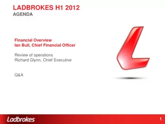 LADBROKES H1 2012  AGENDA  Financial Overview  Ian Bull, Chief Financial Officer  Review of