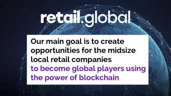 local retail companies  to become global players using  the power of blockchain  Our clients use