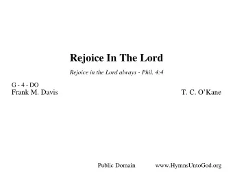 Rejoice In The Lord  Rejoice in the Lord always - Phil. 4:4  G - 4 - DO  Frank M. Davis  T. C.