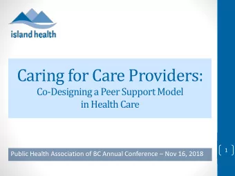Caring for Care Providers:  Co-Designing a Peer Support Model  in Health Care  1 Public Health