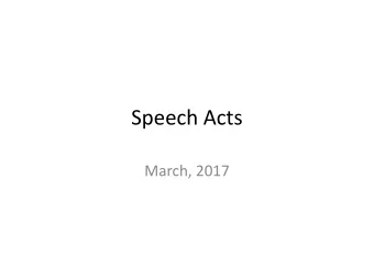 Speech Acts  March, 2017  Examples of Speech Acts  What you use language for  Statement