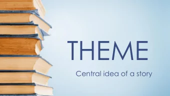 THEME  Central idea of a story  Theme  A thought or  insight about life  that a story  conveys  A