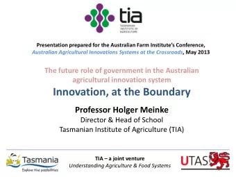 Innovation, at the Boundary  Professor Holger Meinke  Director &amp; Head of School  Tasmanian